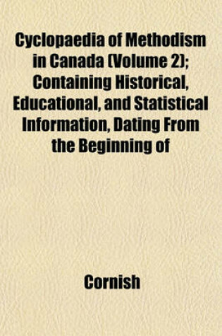 Cover of Cyclopaedia of Methodism in Canada (Volume 2); Containing Historical, Educational, and Statistical Information, Dating from the Beginning of