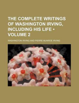 Book cover for The Complete Writings of Washington Irving, Including His Life (Volume 2)