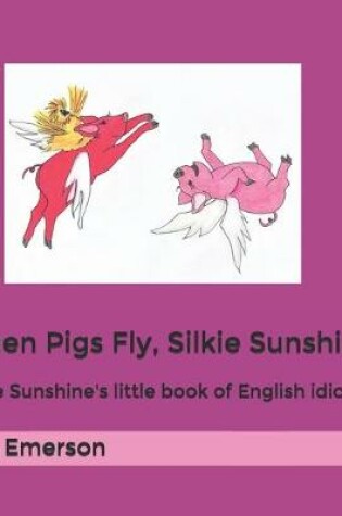 Cover of When Pigs Fly, Silkie Sunshine