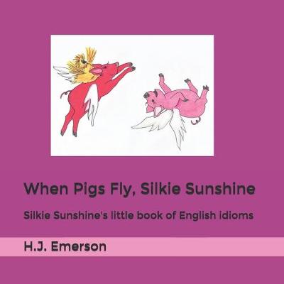 Cover of When Pigs Fly, Silkie Sunshine