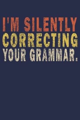 Cover of I'm Silently Correcting Your Grammar.