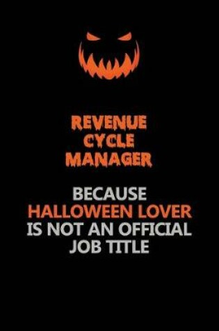 Cover of Revenue Cycle Manager Because Halloween Lover Is Not An Official Job Title