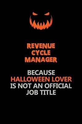 Book cover for Revenue Cycle Manager Because Halloween Lover Is Not An Official Job Title