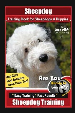 Cover of Sheepdog Training Book for Sheepdogs & Puppies By BoneUP DOG Training, Dog Care, Dog Behavior, Hand Cues Too! Are You Ready to Bone Up? Easy Training * Fast Results, Sheepdog Training