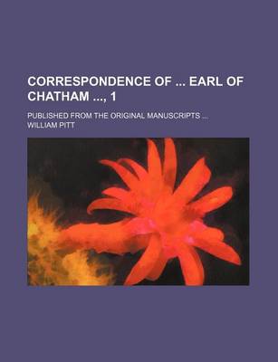 Book cover for Correspondence of Earl of Chatham, 1; Published from the Original Manuscripts