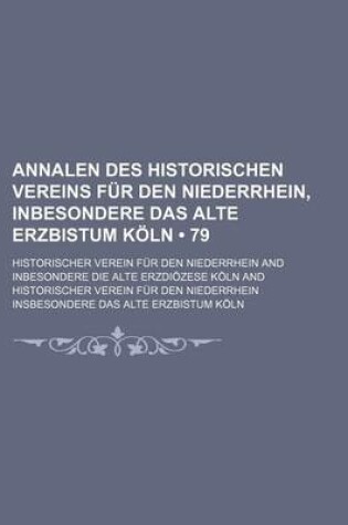 Cover of Annalen Des Historischen Vereins Fur Den Niederrhein, Inbesondere Das Alte Erzbistum Koln (79)