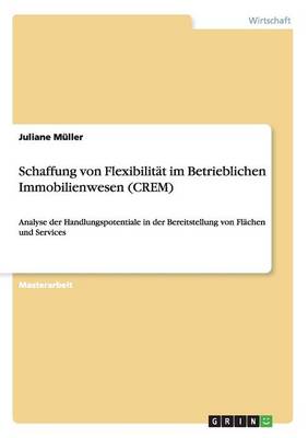 Book cover for Schaffung von Flexibilitat im Betrieblichen Immobilienwesen (CREM)