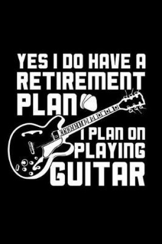 Cover of Yes I Do Have a Retirement Plan I Plan on Playing Guitar