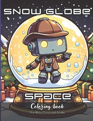 Book cover for Snow Globe Space Coloring Book for Kids, Teens and Adults