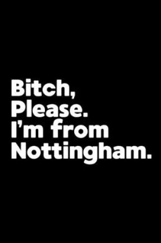 Cover of Bitch, Please. I'm From Nottingham.