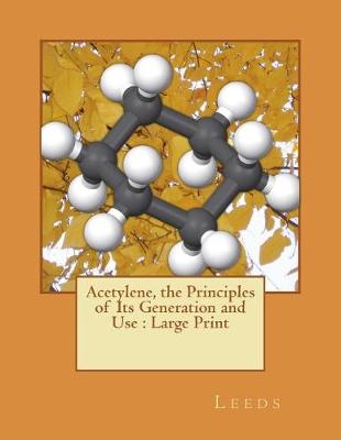 Book cover for Acetylene, the Principles of Its Generation and Use