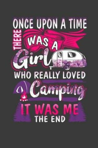Cover of Once Upon A Time There Was A Girl Who Really Loved Camping It Was Me The End