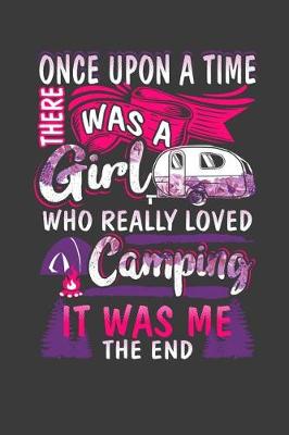 Book cover for Once Upon A Time There Was A Girl Who Really Loved Camping It Was Me The End