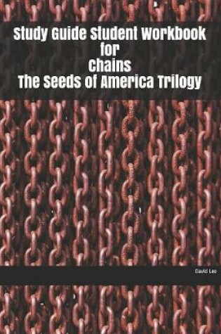 Cover of Study Guide Student Workbook for Chains The Seeds of America Trilogy