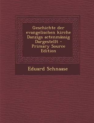 Book cover for Geschichte Der Evangelischen Kirche Danzigs Actenmassig Dargestellt