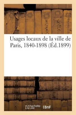 Book cover for Usages Locaux de la Ville de Paris, 1840-1898 (Éd.1899)