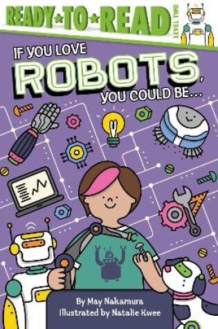 Cover of If You Love Robots, You Could Be...