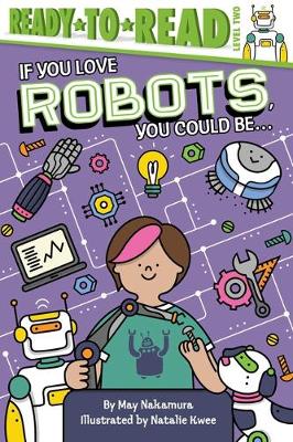 Cover of If You Love Robots, You Could Be...