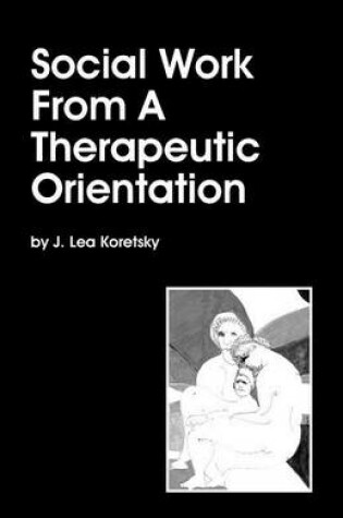 Cover of Social Work From A Therapeutic Orientation