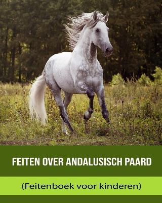 Book cover for Feiten over Andalusisch paard (Feitenboek voor kinderen)