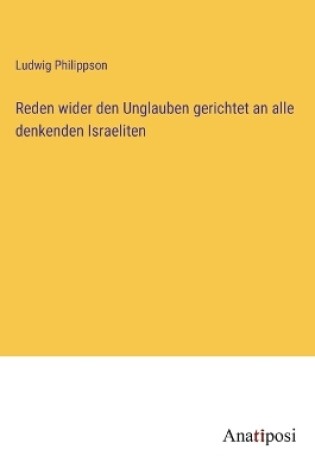 Cover of Reden wider den Unglauben gerichtet an alle denkenden Israeliten