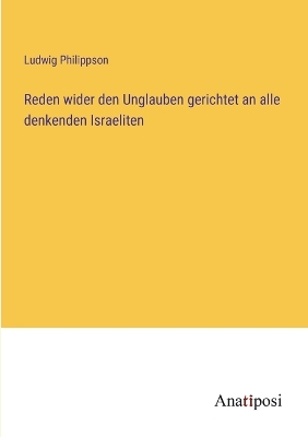 Book cover for Reden wider den Unglauben gerichtet an alle denkenden Israeliten