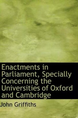 Cover of Enactments in Parliament, Specially Concerning the Universities of Oxford and Cambridge