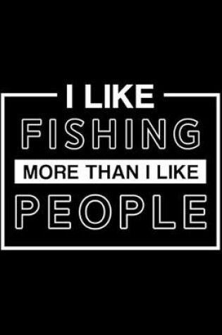 Cover of I Like Fishing More Than I Like People