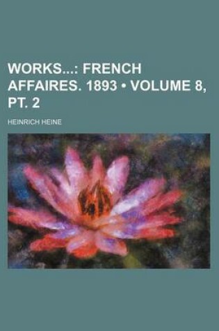 Cover of Works (Volume 8, PT. 2); French Affaires. 1893