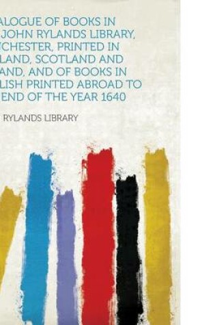 Cover of Catalogue of Books in the John Rylands Library, Manchester, Printed in England, Scotland and Ireland, and of Books in English Printed Abroad to the En