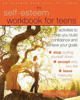 Book cover for Self-Esteem Workbook for Teens, The: Activities to Help You Build Confidence and Achieve Your Goals