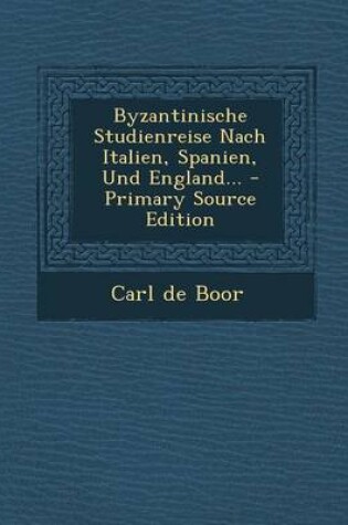 Cover of Byzantinische Studienreise Nach Italien, Spanien, Und England... - Primary Source Edition