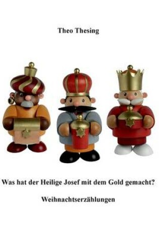 Cover of Was Hat Der Heilige Josef Mit Dem Gold Gemacht?