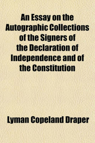 Cover of An Essay on the Autographic Collections of the Signers of the Declaration of Independence and of the Constitution; From Vol. Xth, Wisconsin Historical Society Collections