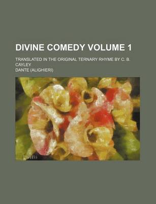 Book cover for Divine Comedy Volume 1; Translated in the Original Ternary Rhyme by C. B. Cayley