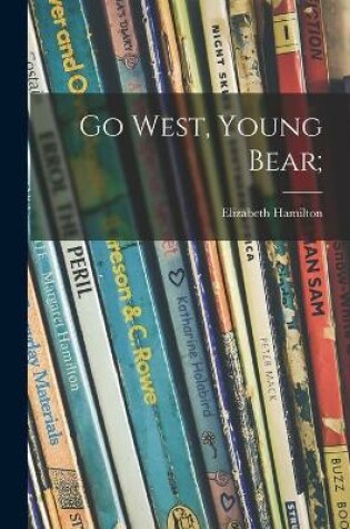 Cover of Go West, Young Bear;