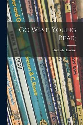 Book cover for Go West, Young Bear;