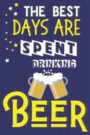 Cover of The Best Days Are Spent Drinking Beer