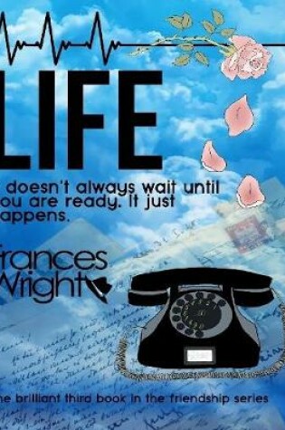 Cover of Life: It Doesn't Always Wait Until You Are Ready, It Just Happens.