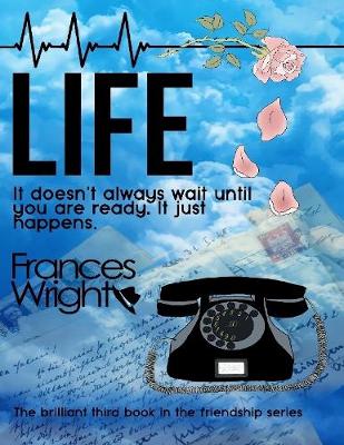 Book cover for Life: It Doesn't Always Wait Until You Are Ready, It Just Happens.