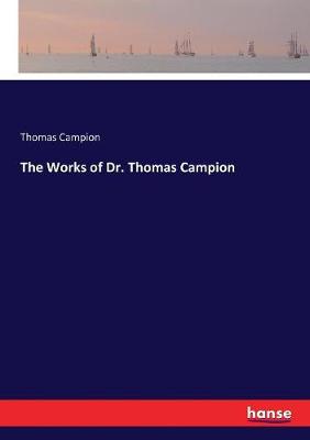 Book cover for The Works of Dr. Thomas Campion