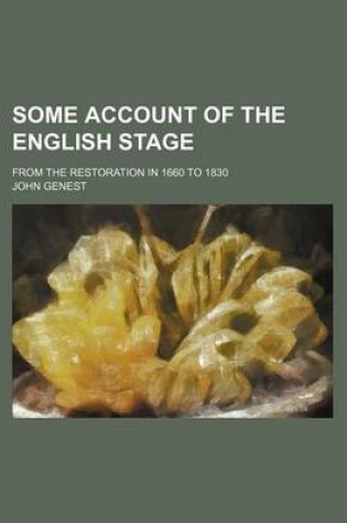 Cover of Some Account of the English Stage; From the Restoration in 1660 to 1830