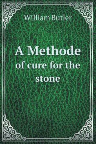Cover of A Methode of Cure for the Stone