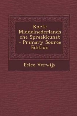 Cover of Korte Middelnederlandsche Spraakkunst - Primary Source Edition