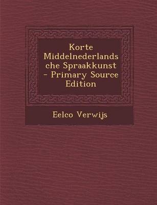 Book cover for Korte Middelnederlandsche Spraakkunst - Primary Source Edition