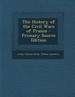 Book cover for The History of the Civil Wars of France - Primary Source Edition