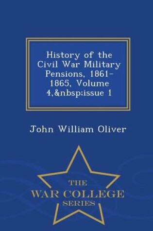 Cover of History of the Civil War Military Pensions, 1861-1865, Volume 4, Issue 1 - War College Series