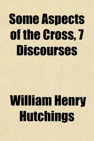 Cover of Some Aspects of the Cross, 7 Discourses