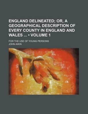 Book cover for England Delineated (Volume 1); Or, a Geographical Description of Every County in England and Wales for the Use of Young Persons