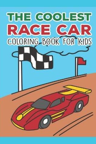 Cover of The Coolest Race Car Coloring Book For Kids
